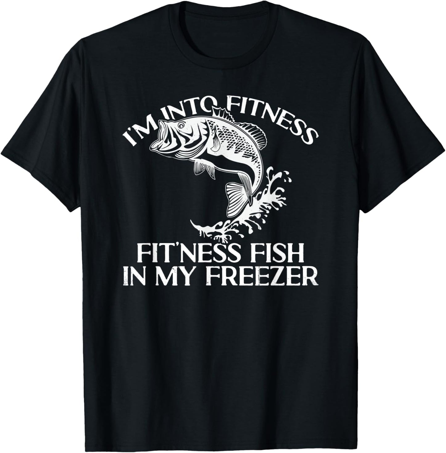 I'm Into Fitness Fit'ness Fish In My Freezer Funny Fishing T-Shirt - T-Shirt | Black