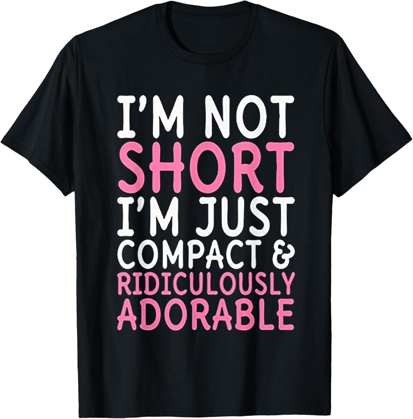 I'm Not Short I'm Just Compact Ridiculously Adorable T-Shirt - T-Shirt | Black
