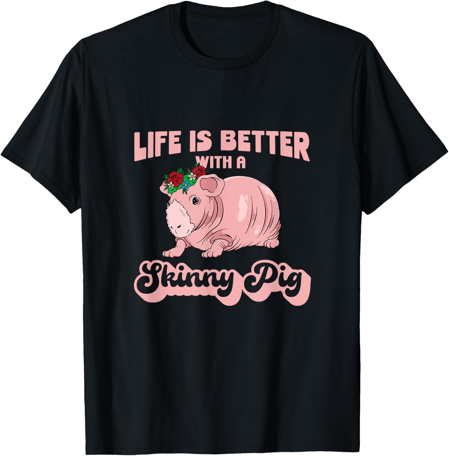 Skinny Pig Flowers Life is better with a Guinea Pig T-Shirt - T-Shirt | Black