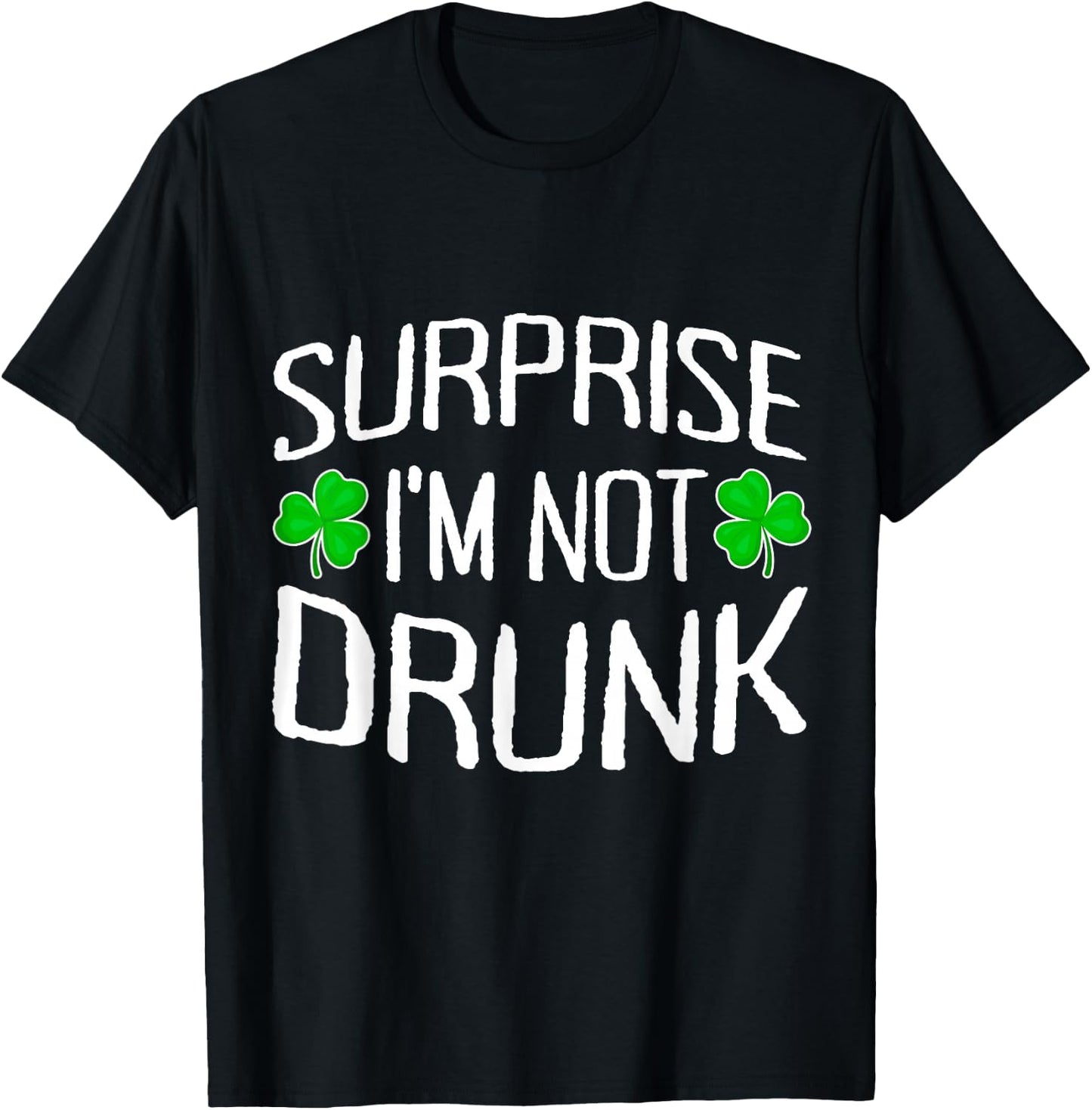 Surprise I'm Not Drunk St. Patricks Day Sober Party Sobriety T-Shirt - T-Shirt | Black