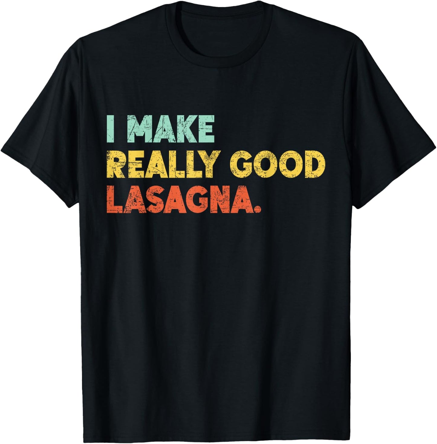 I Make Really Good Lasagna Food Love Funny Lover T-Shirt - T-Shirt | Black