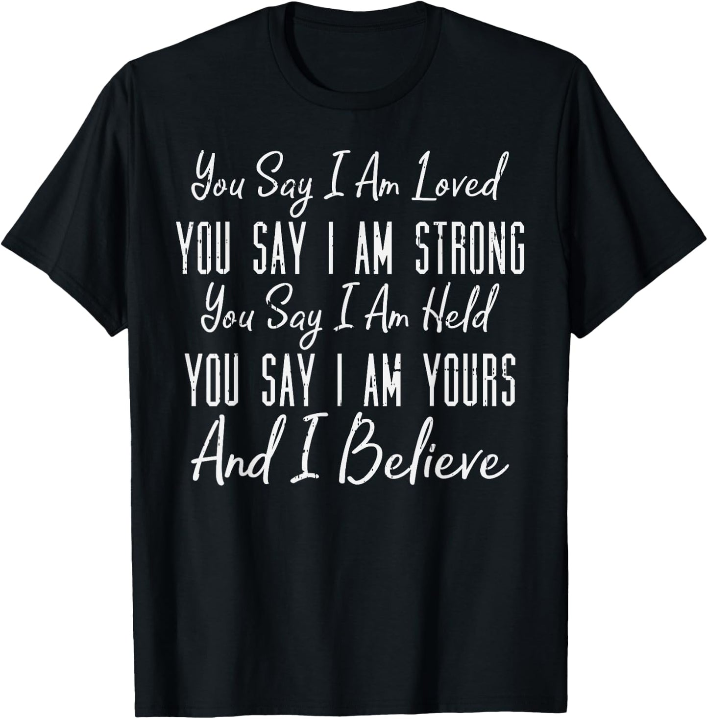 You Say I Am Loved God Jesus Faith Religious Christian Gift T-Shirt - T-Shirt | Black