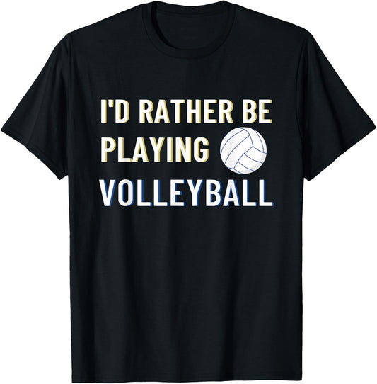 I'd Rather Be Playing Volleyball - Funny Volleyball Lover T-Shirt - T-Shirt | Black