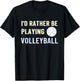 I'd Rather Be Playing Volleyball - Funny Volleyball Lover T-Shirt - T-Shirt | Black