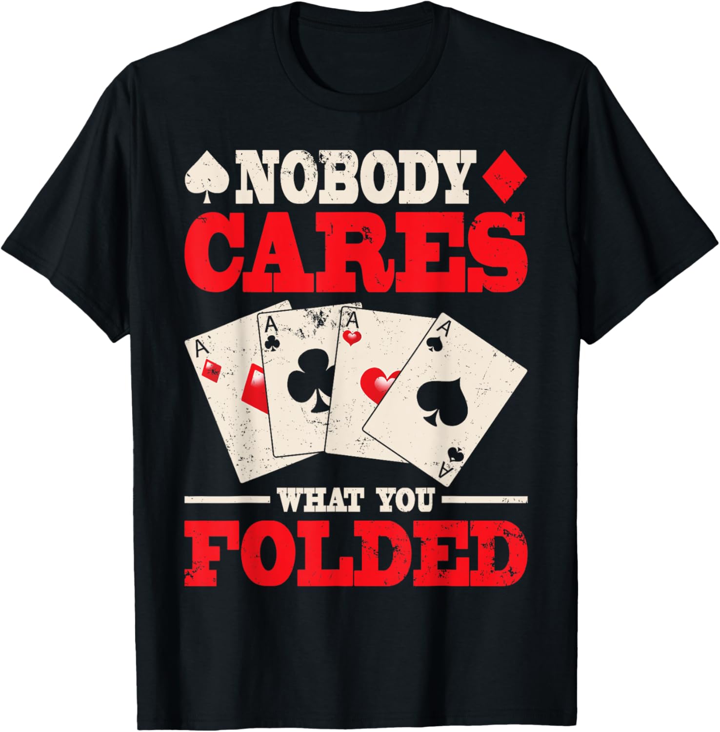 Nobody Cares What You Folded Shirt, Poker Shirt Poker Gift T-Shirt - T-Shirt | Black