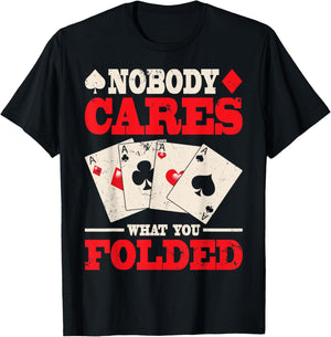 Nobody Cares What You Folded Shirt, Poker Shirt Poker Gift T-Shirt - T-Shirt | Black