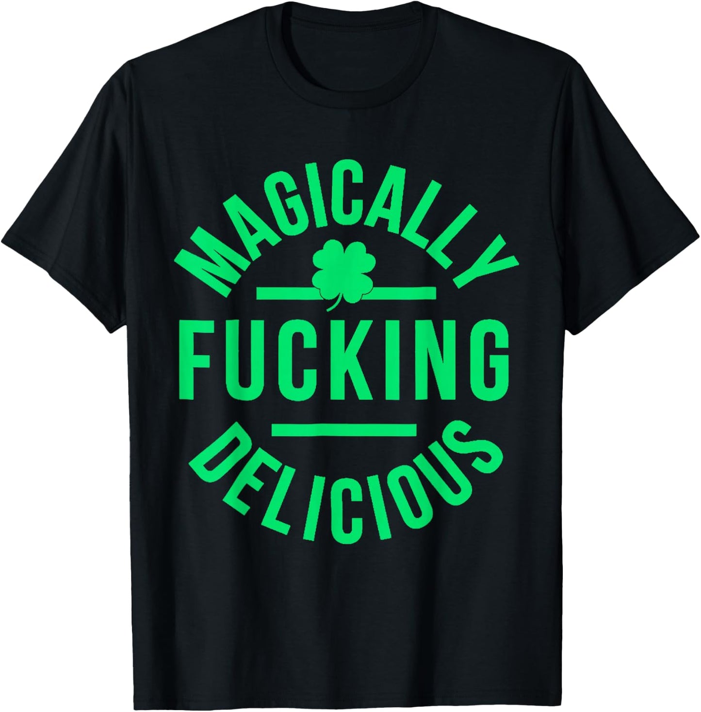 Magically Fucking Delicious Lucky Shamrock St Patrick's Day T-Shirt - T-Shirt | Black