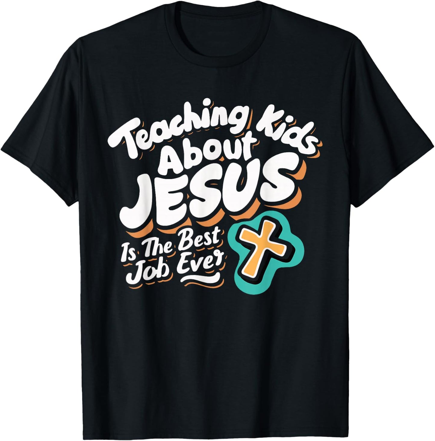 Teaching Kids About Jesus Is The Best Job Ever T-Shirt - T-Shirt | Black
