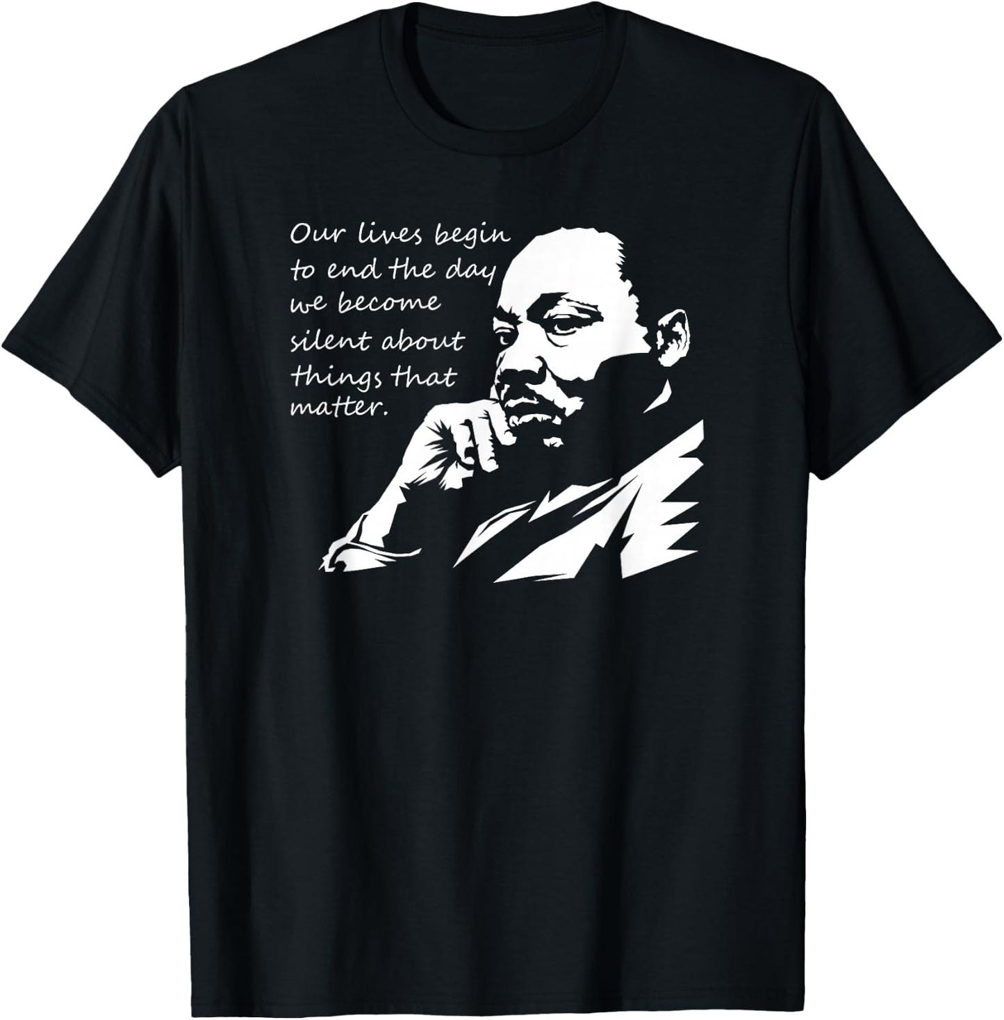 Our Lives Begin to End The Day We Become Silent MLK Day T-Shirt - T-Shirt | Black