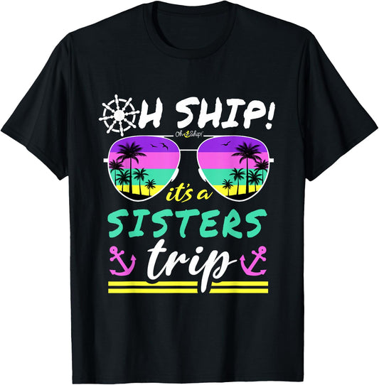 Oh Ship It's a Sisters Trip - Matching Sisters Cruise T-Shirt - T-Shirt | Black