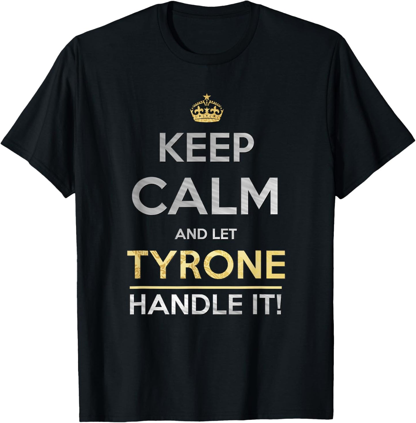 Keep Calm And Let Tyrone Handle It T-Shirt - T-Shirt | Black
