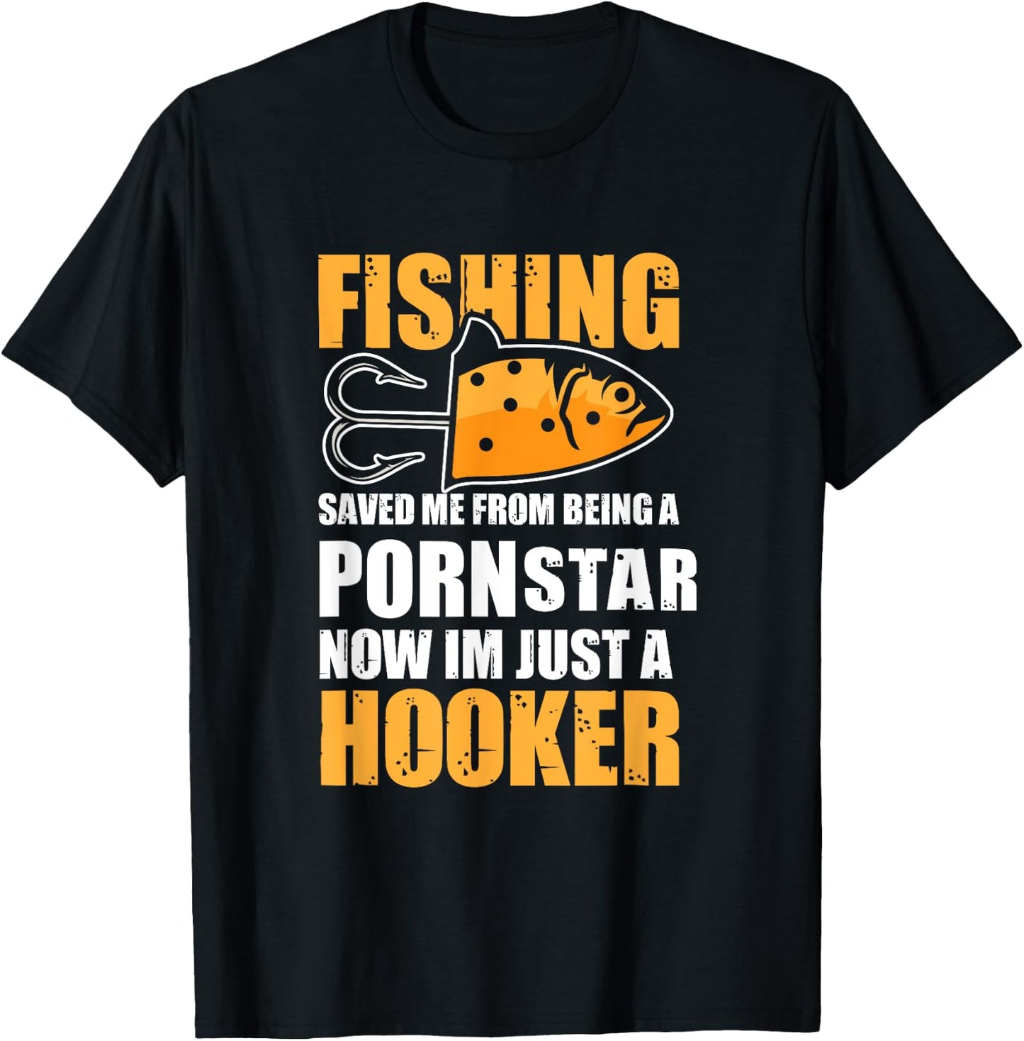 Fishing Saved Me from Being A Pornstar Now Im Just A Hooker T-Shirt - T-Shirt | Black