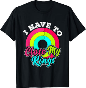 I Have to Close My Rings Funny Fitness Training Running T-Shirt - T-Shirt | Black