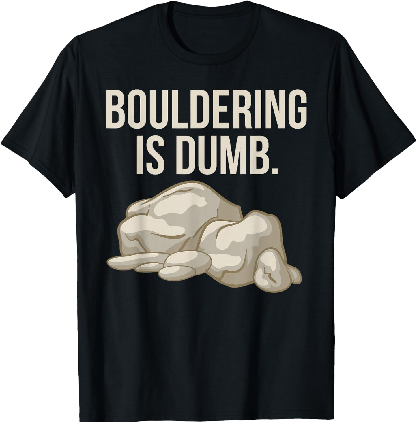 Rock Climbing Bouldering Is Dumb Climber T-Shirt - T-Shirt | Black