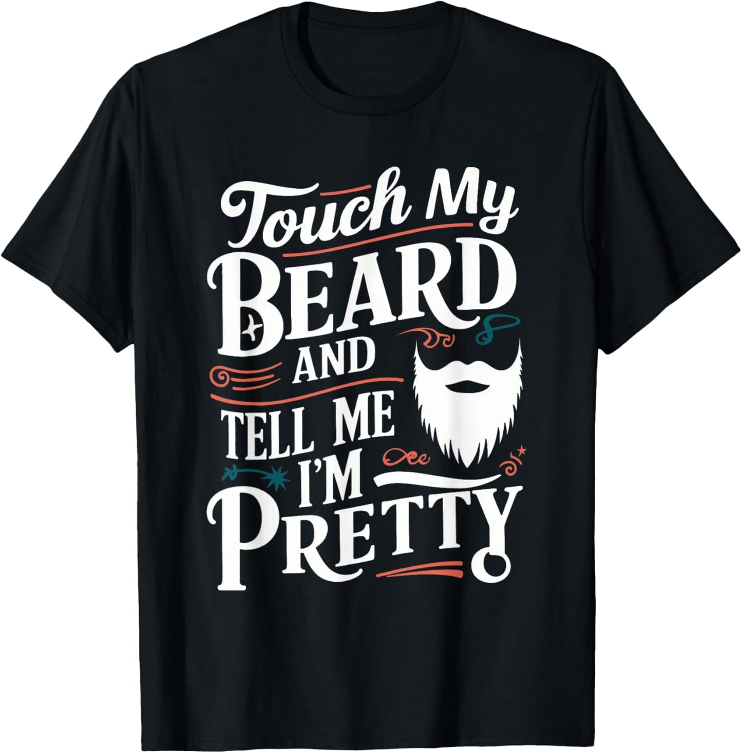 Touch My Beard And Tell Me I'm Pretty Bearded Father Dad Men T-Shirt - T-Shirt | Black