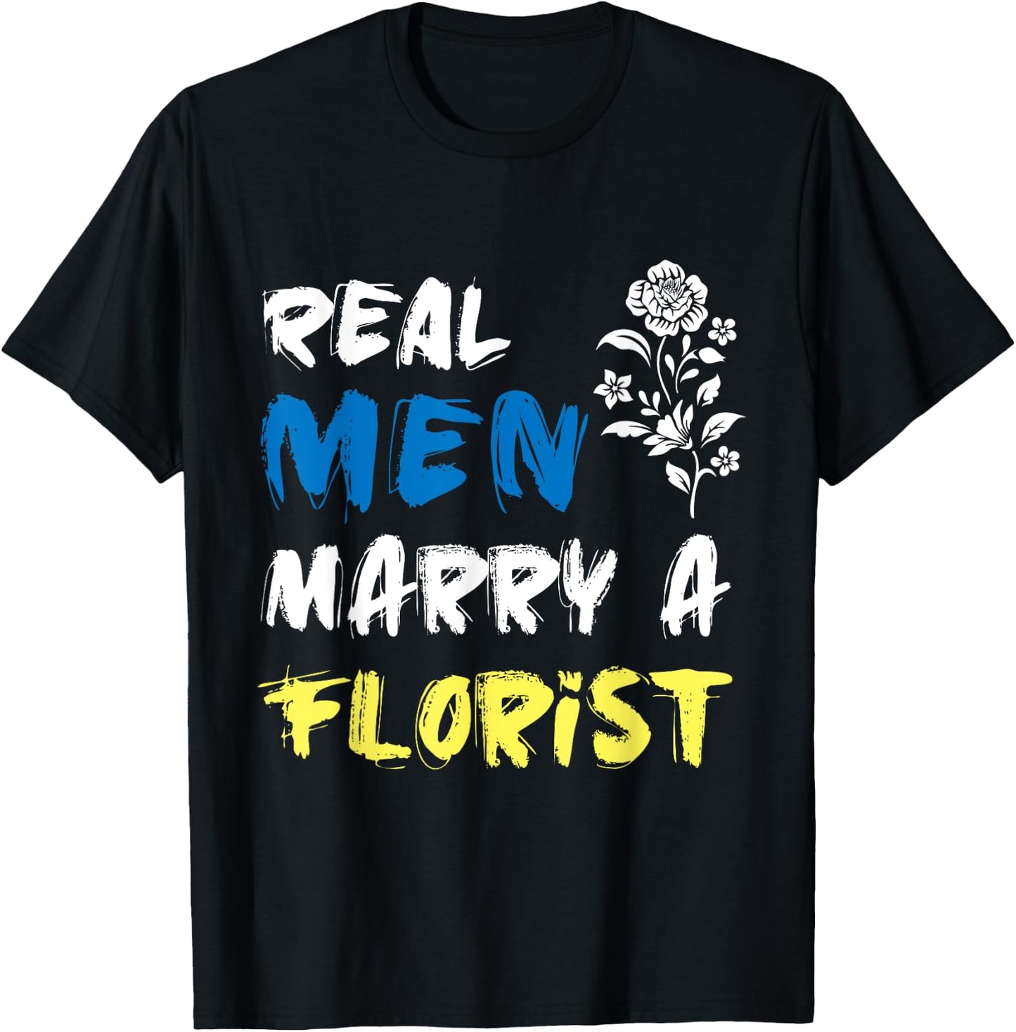 Husband Woman Real Men Marry a Florist T-Shirt - T-Shirt | Black