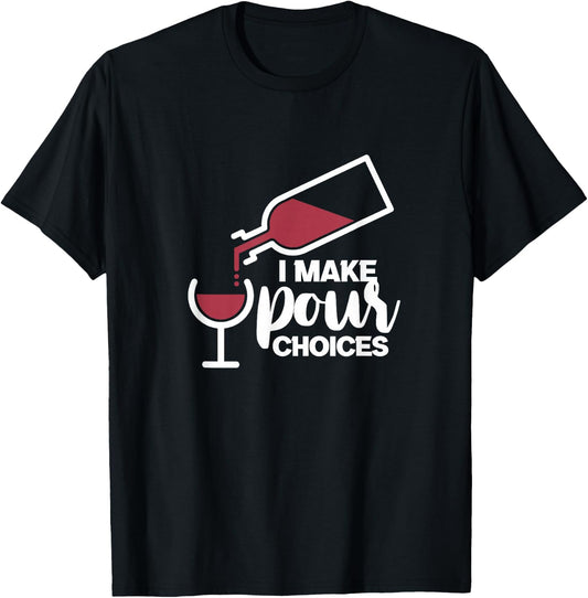 I Make Pour Choices Wine Funny Wine Drinker Drinking T-Shirt - T-Shirt | Black