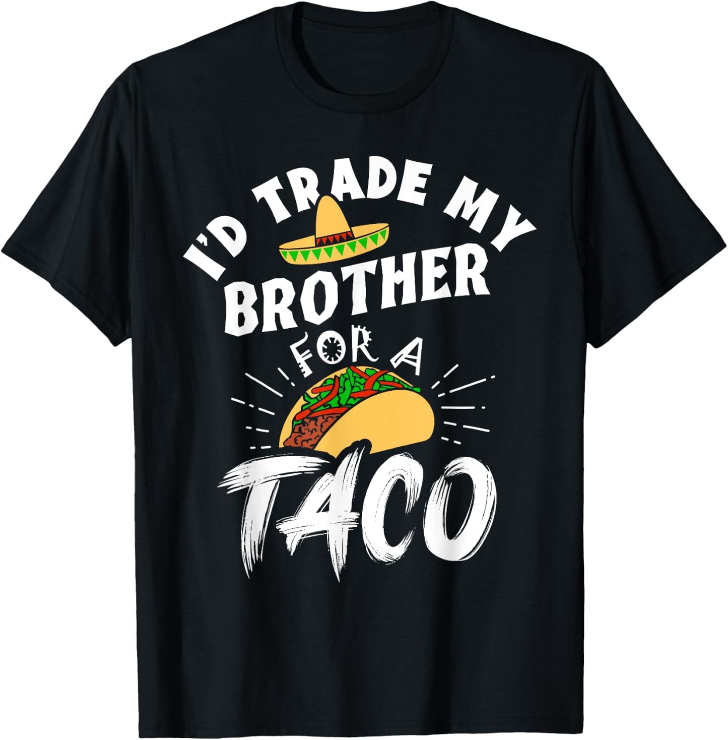 I'd Trade My Brother For A Taco Funny Tacos T-Shirt - T-Shirt | Black