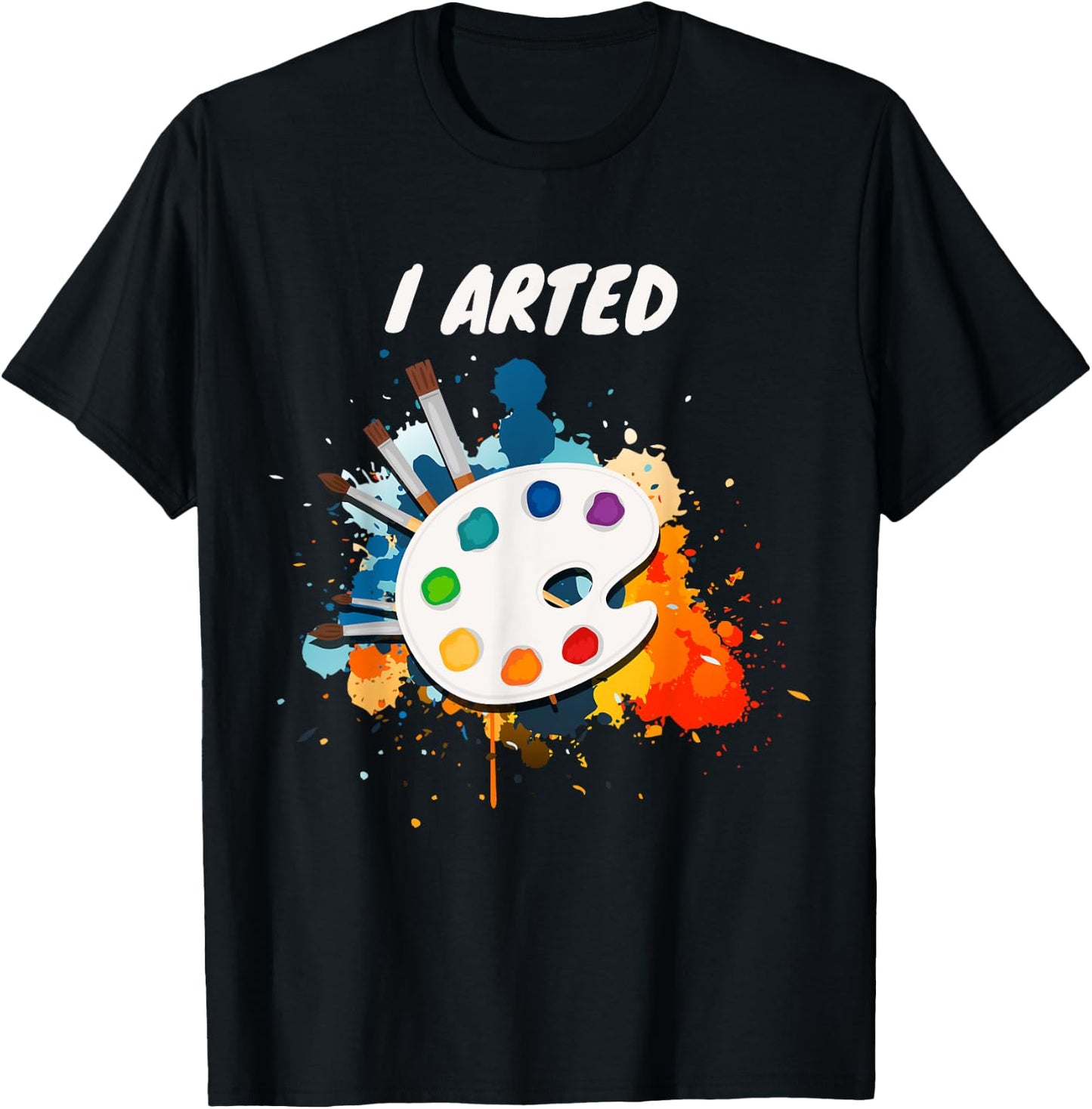 Artists Unique Gifts I Arted Funny Cute Art Cool Graphic Colorful Artist Gift - -Adults, Black, Small, Short Sleeve T-Shirt - T-Shirt | Black