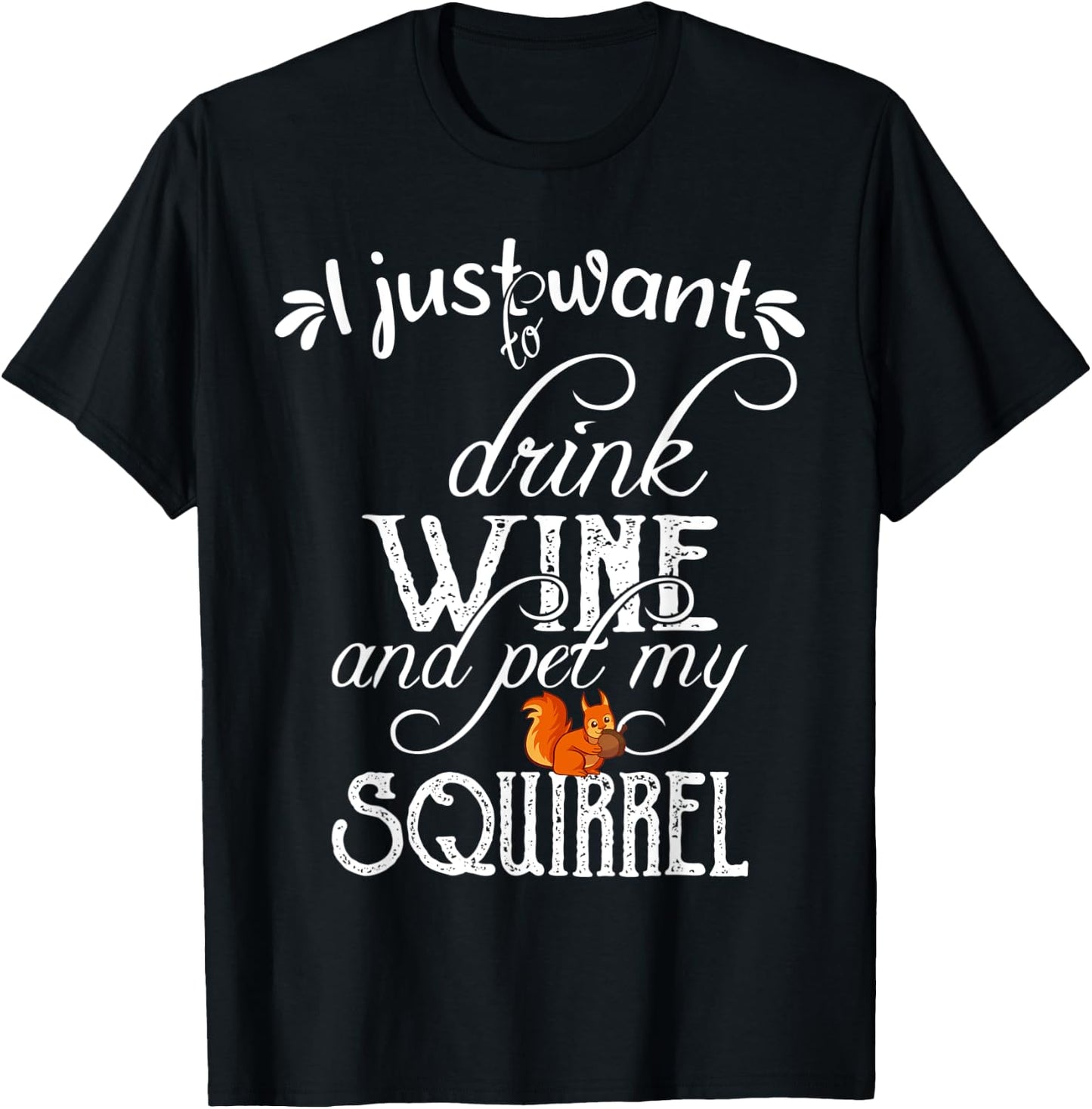 I Just Want to Drink Wine and Pet My Squirrel Gift T-Shirt - T-Shirt | Black