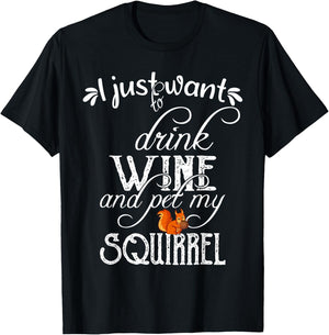 I Just Want to Drink Wine and Pet My Squirrel Gift T-Shirt - T-Shirt | Black