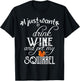 I Just Want to Drink Wine and Pet My Squirrel Gift T-Shirt - T-Shirt | Black