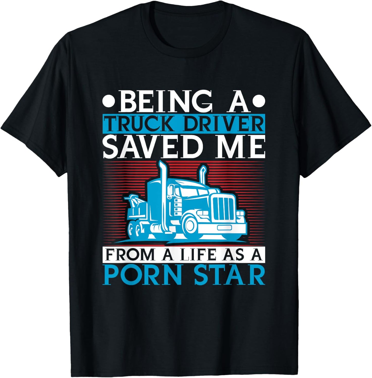 Being A Trucker Saved Me From Life As A Porn Star Driver T-Shirt - T-Shirt | Black