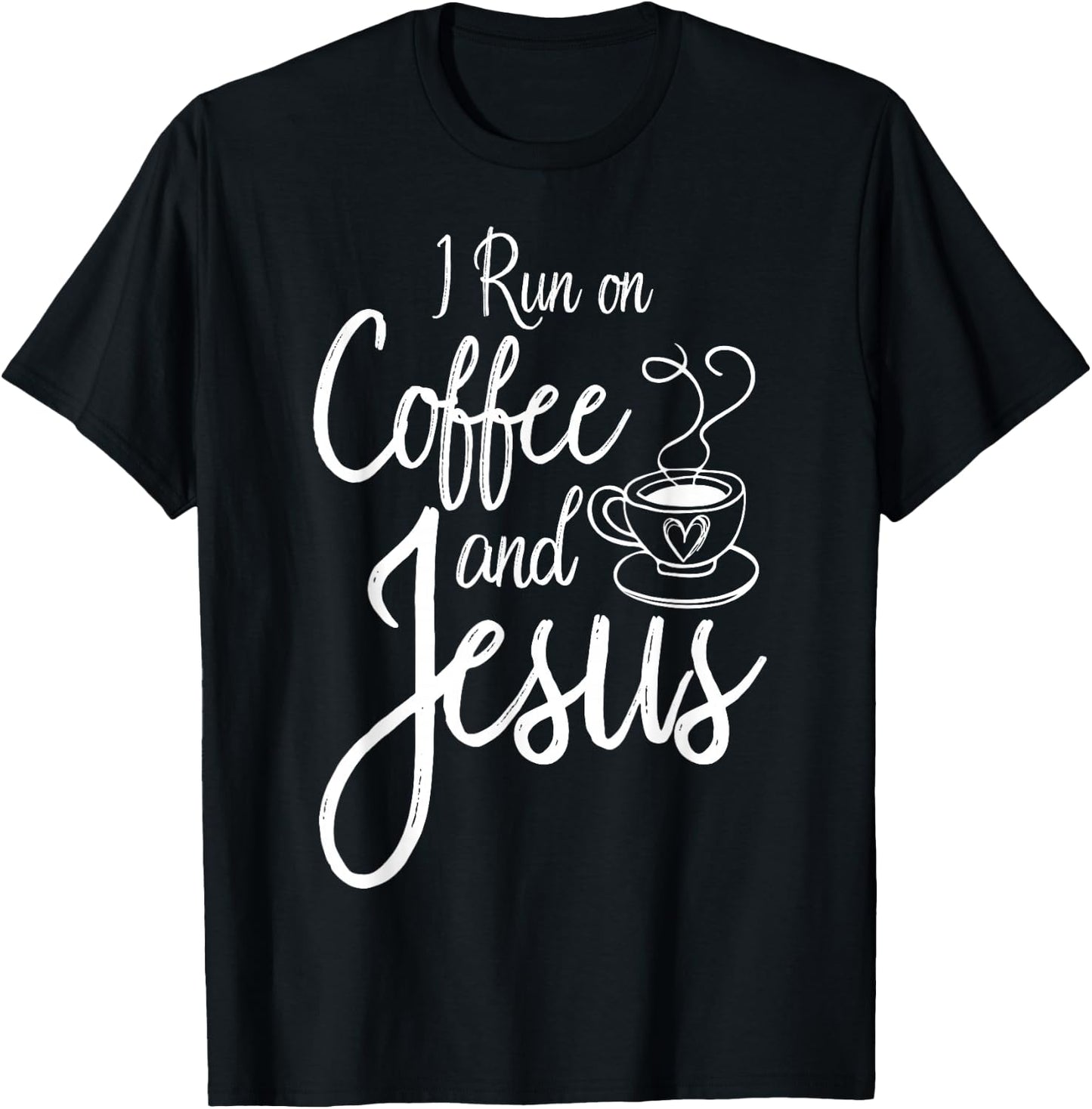 I Run On Coffee And Jesus Caffeine Drinking Christian Themed T-Shirt - T-Shirt | Black