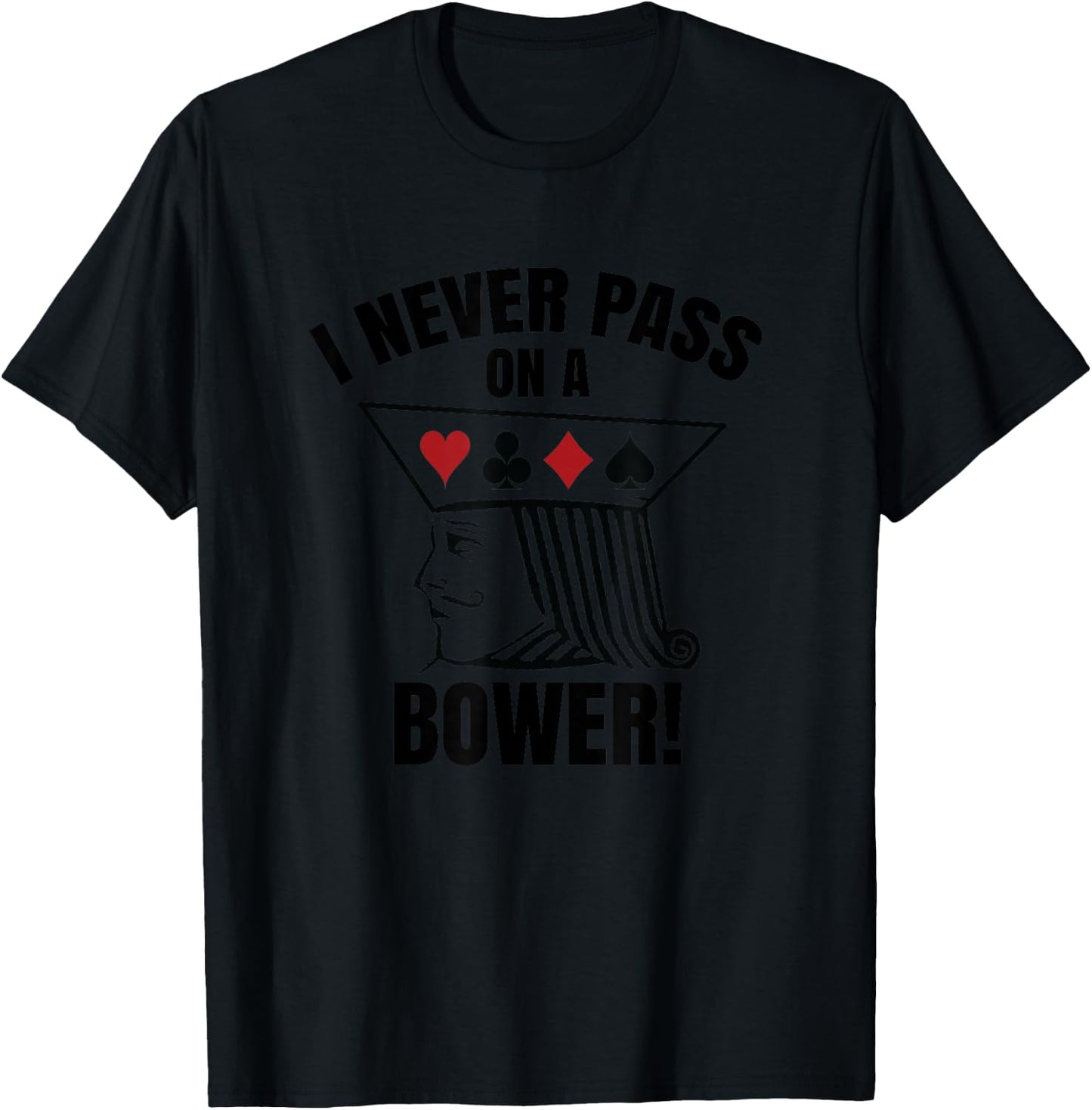 I Never Pass On A Bower - Funny Michigan Humor Euchre T-Shirt - T-Shirt | Black