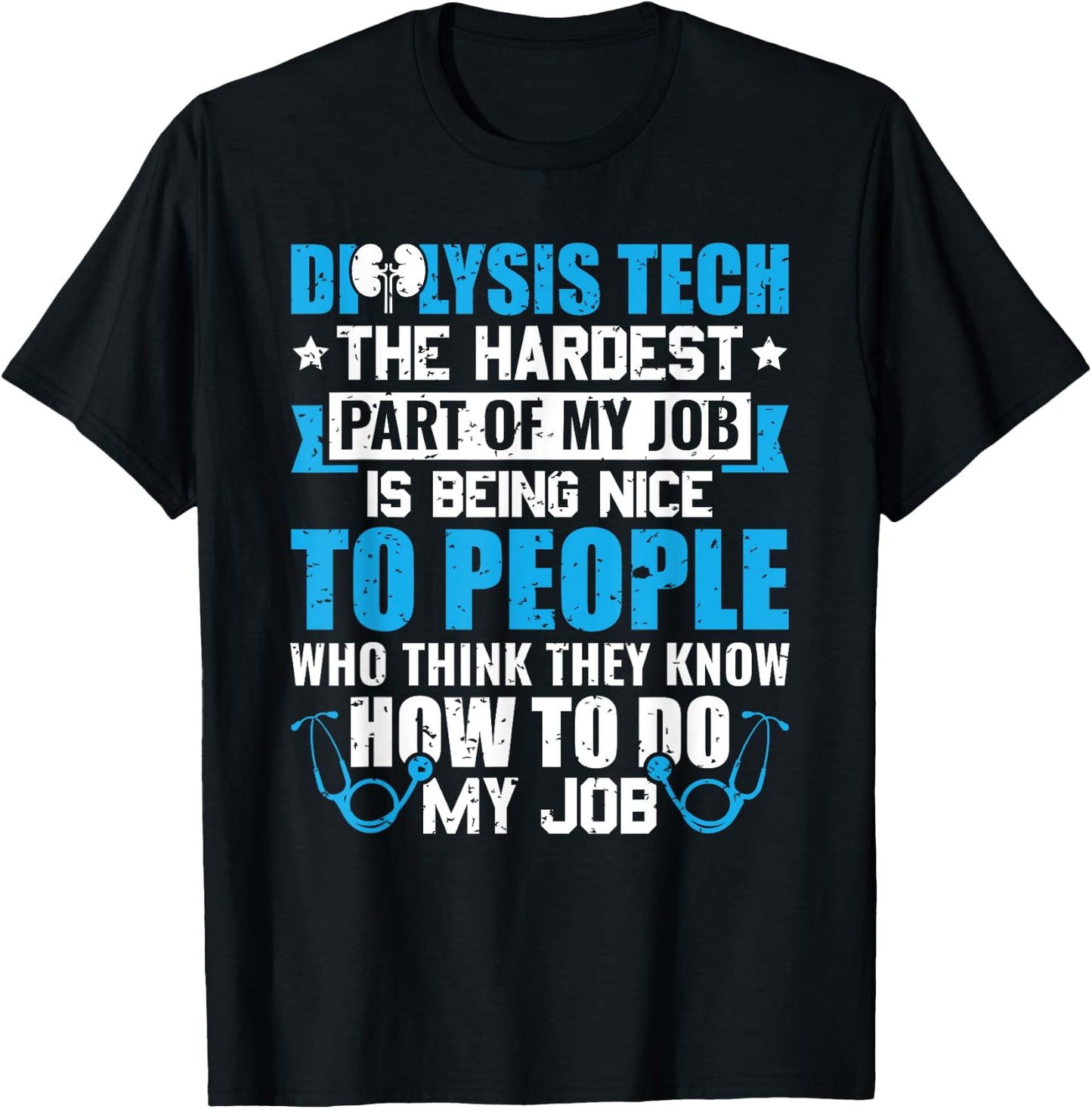 Dialysis Tech The Hardest Part Of My Job Nephrology T-Shirt - T-Shirt | Black