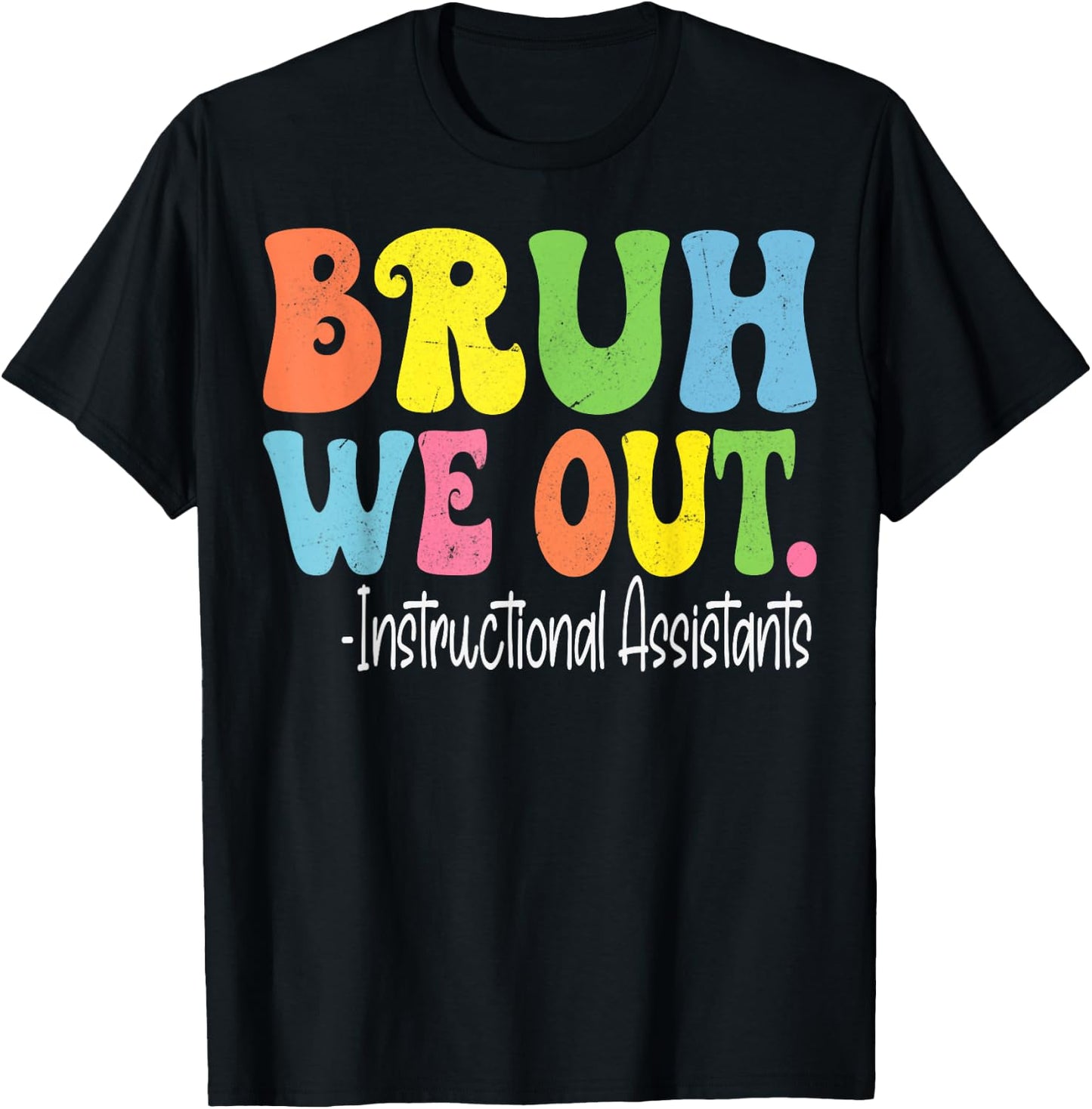 Bruh We Out Instructional Assistants Last Day Of School T-Shirt - T-Shirt | Black