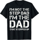 I'm Not The Step Dad I'm The Dad That Stepped Up Fathers Day T-Shirt - T-Shirt | Black