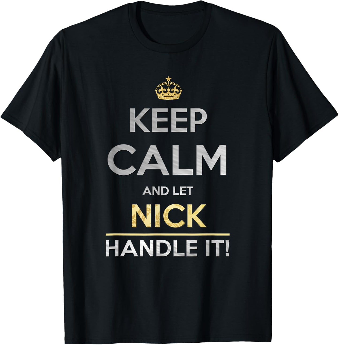 Keep Calm And Let Nick Handle It T-Shirt - T-Shirt | Black
