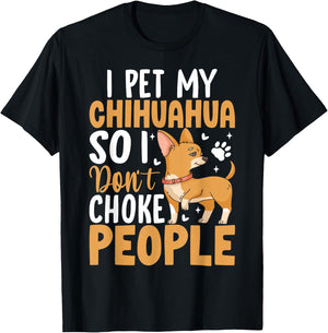 I Pet My Chihuahua So I Dont Choke People T-Shirt - T-Shirt | Black