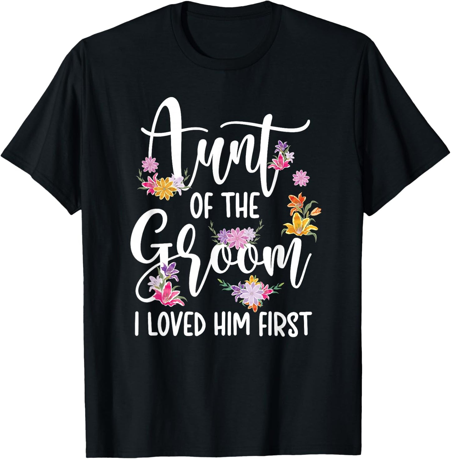 Aunt Of The Groom I Loved Him First Auntie Of The Groom T-Shirt - T-Shirt | Black
