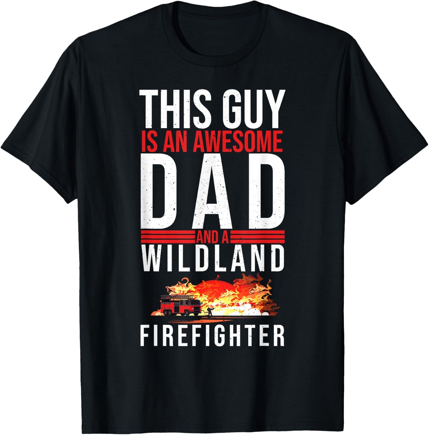 Wildland Firefighter Dad Fireman Fireman Fathers Day T-Shirt - T-Shirt | Black