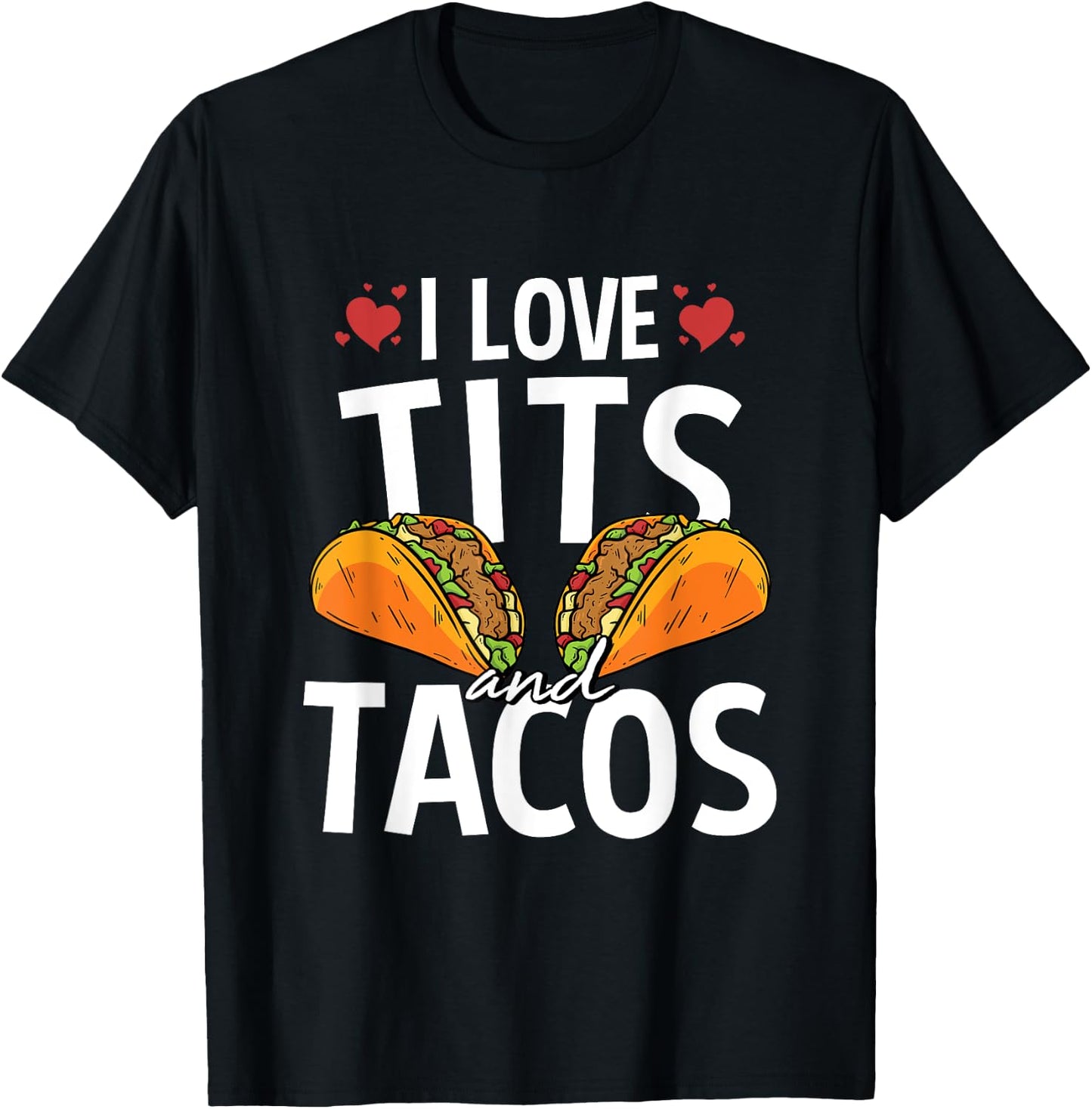 I Love Tits And Tacos For A Mexican Food Taco Lover T-Shirt - T-Shirt | Black