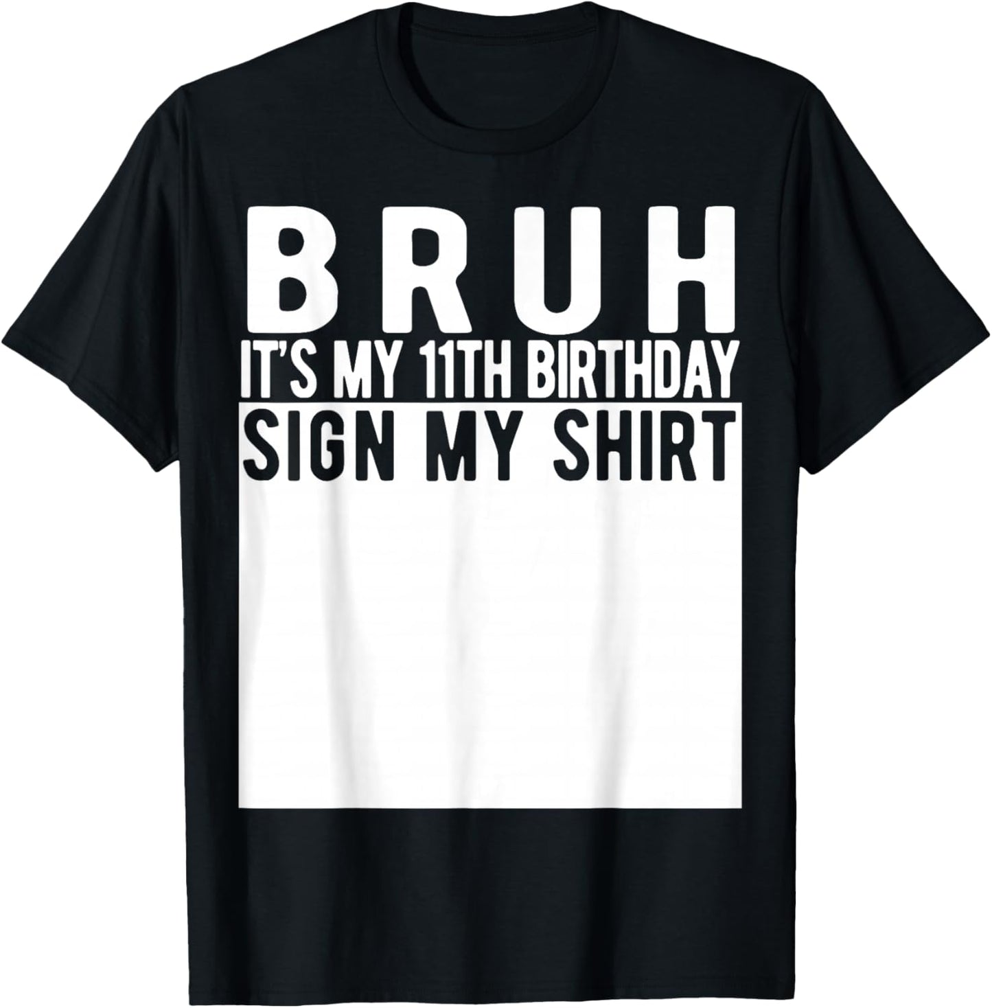 Bruh It's My 11th Birthday Sign My Shirt 11 Year Old T-Shirt - T-Shirt | Black