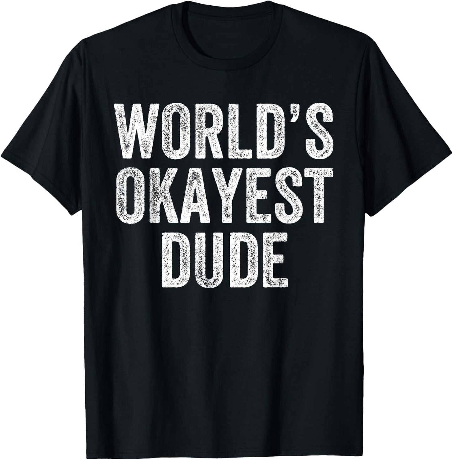 World's Okayest Dude Funny T-Shirt - T-Shirt | Black