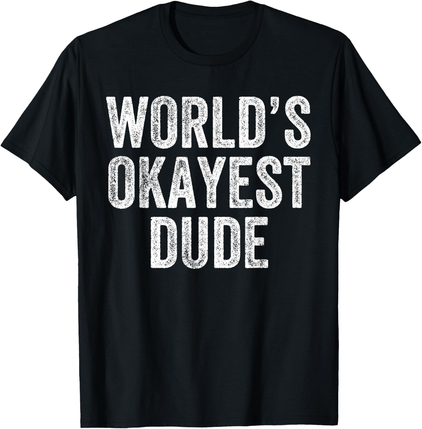 World's Okayest Dude Funny T-Shirt - T-Shirt | Black