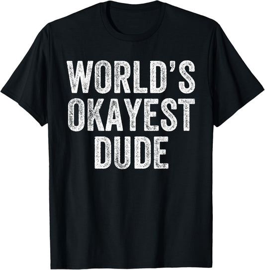 World's Okayest Dude Funny T-Shirt - T-Shirt | Black
