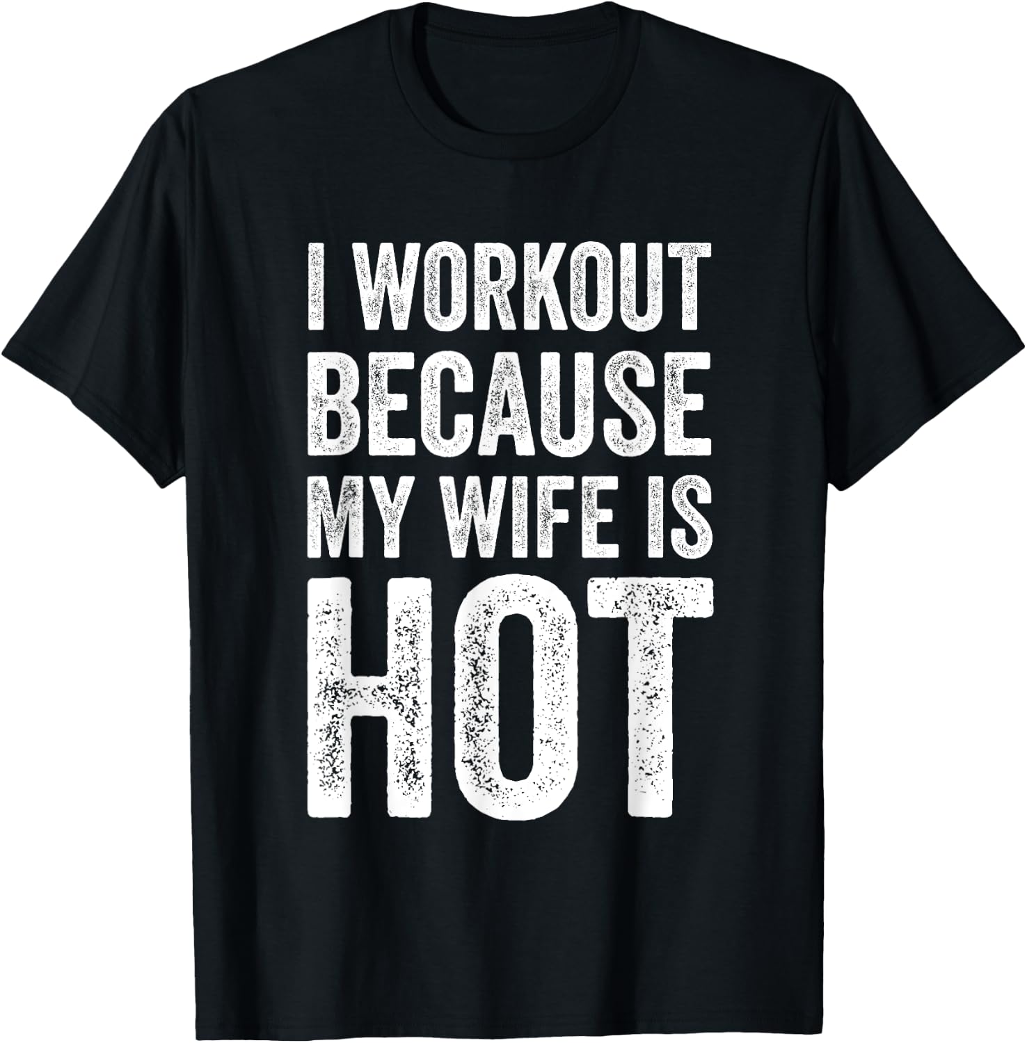 I Workout Because My Wife Is Hot Funny Gym T-Shirt - T-Shirt | Black