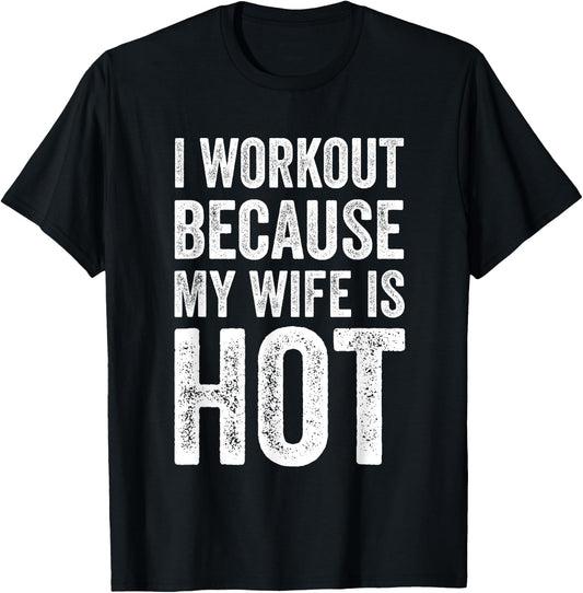 I Workout Because My Wife Is Hot Funny Gym T-Shirt - T-Shirt | Black