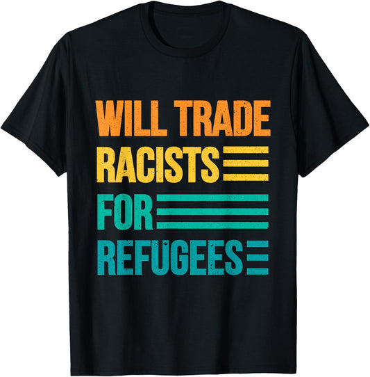 Will Trade Racists For Refugees Diversity Immigrants Unite T-Shirt - T-Shirt | Black