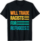 Will Trade Racists For Refugees Diversity Immigrants Unite T-Shirt - T-Shirt | Black