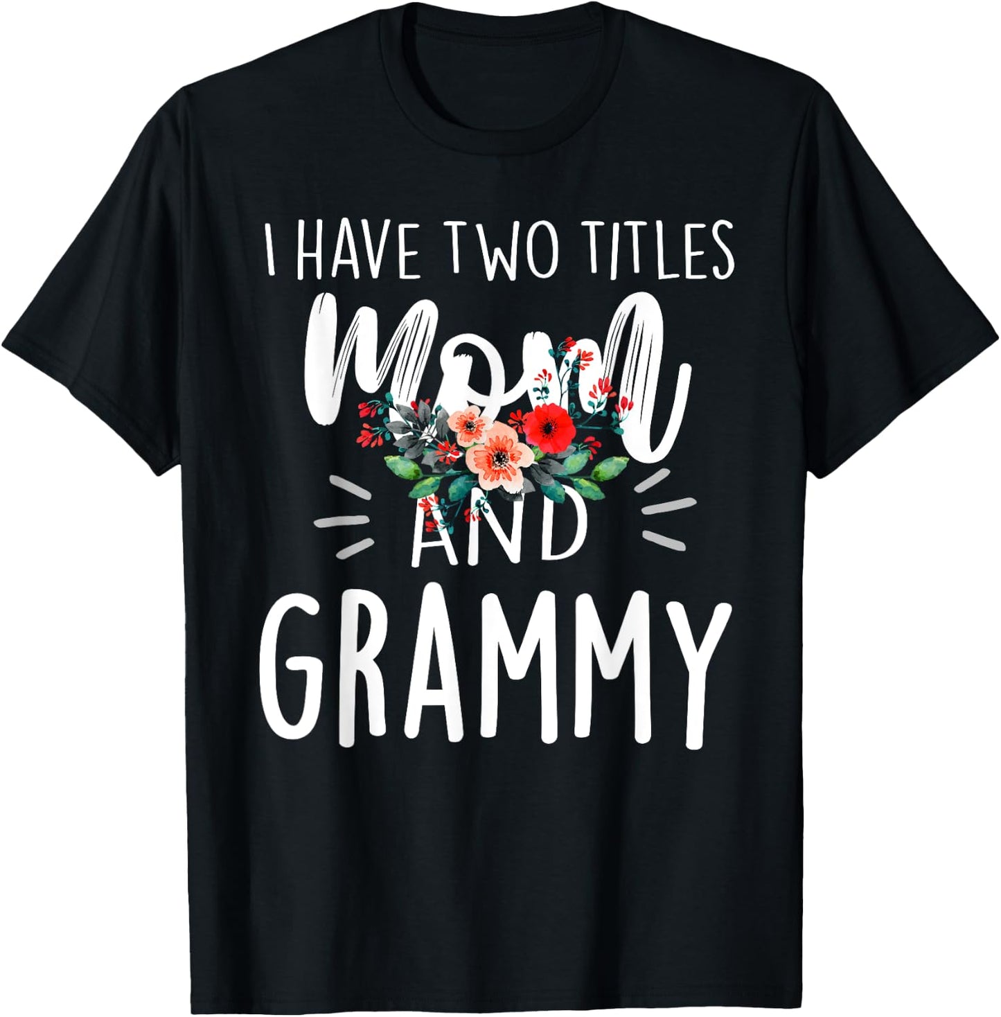 I have two titles Mom and Grammy I rock them both Floral T-Shirt - T-Shirt | Black