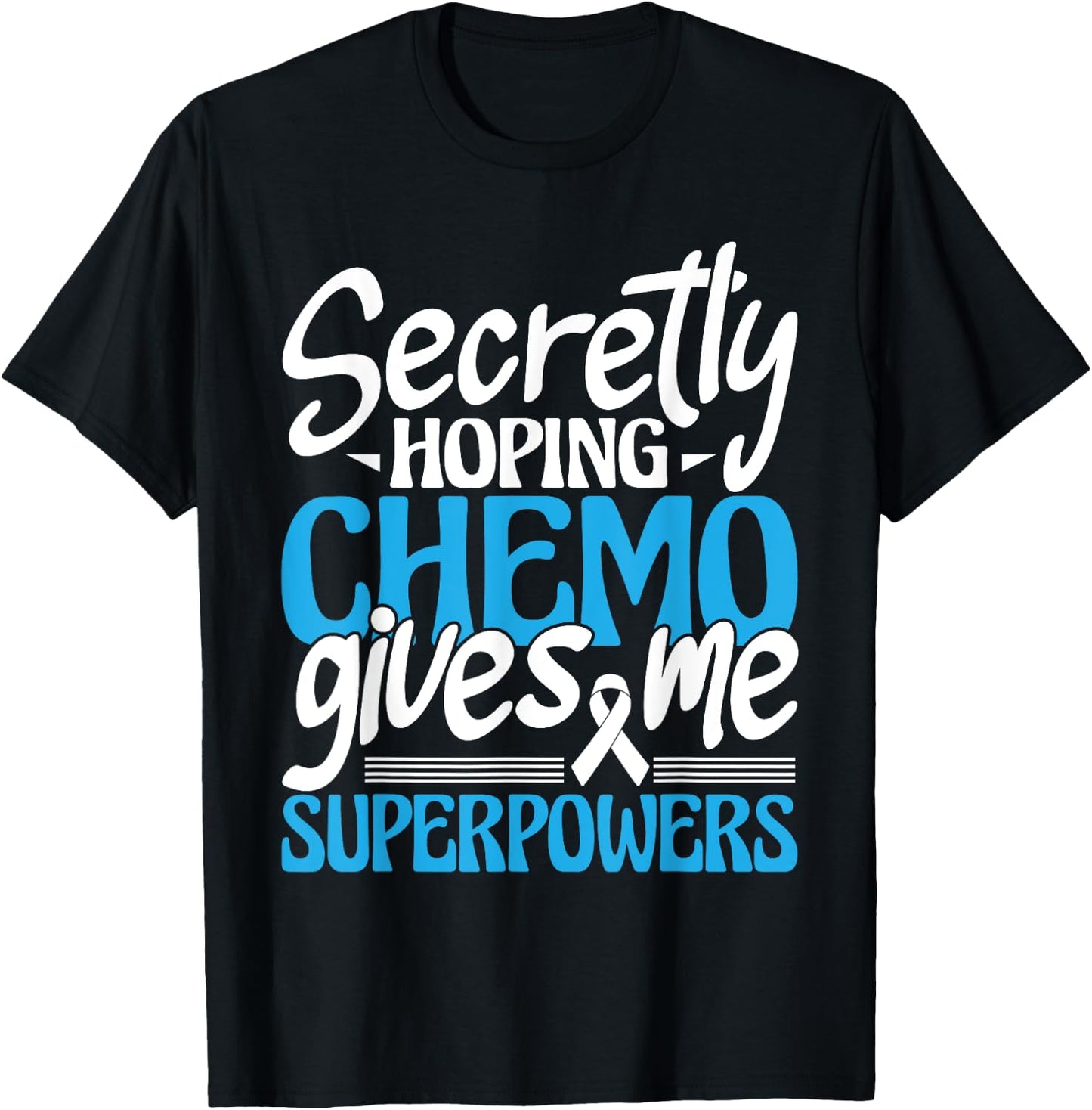 Hoping Chemo Gives Me Superpowers - Cancer Survivor Fighter T-Shirt - T-Shirt | Black