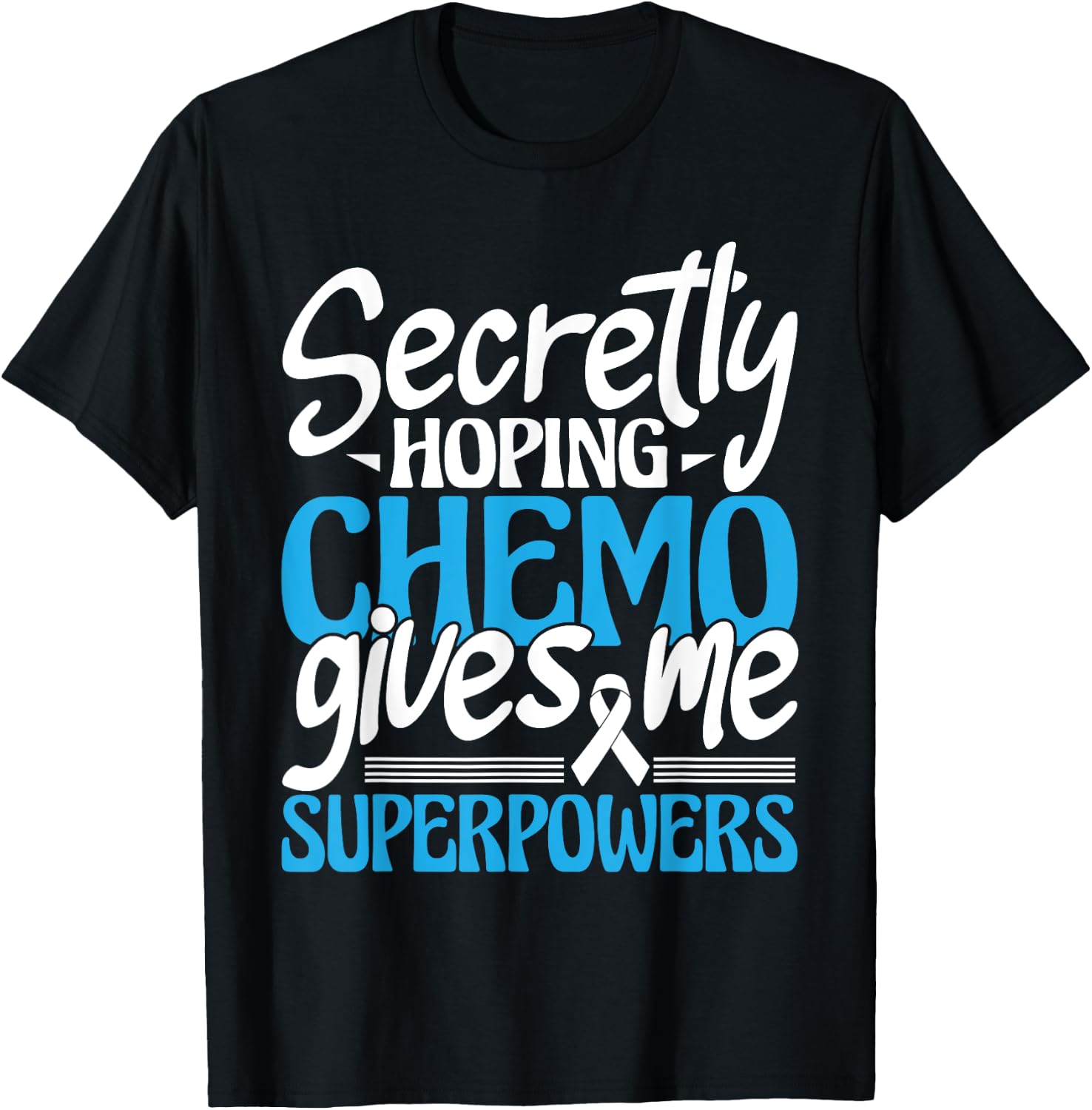Hoping Chemo Gives Me Superpowers - Cancer Survivor Fighter T-Shirt - T-Shirt | Black