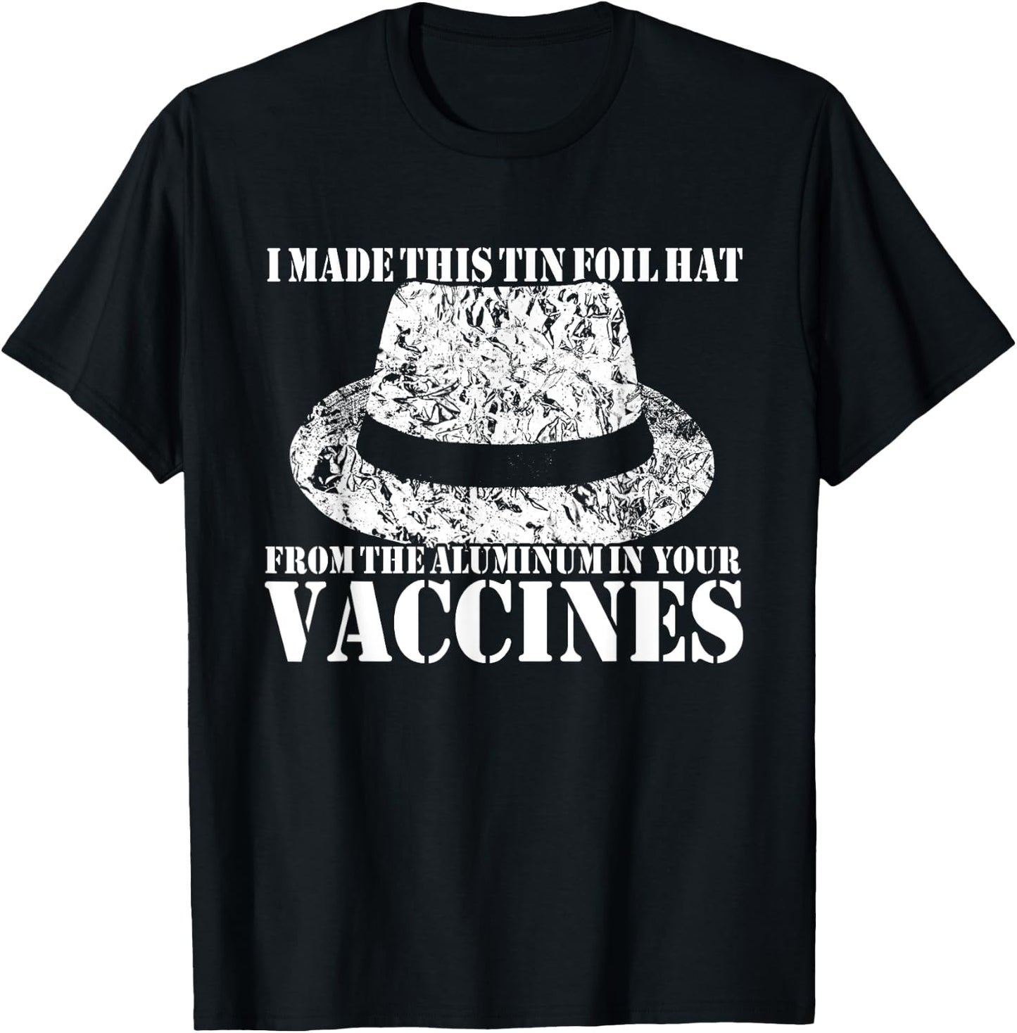 I Made My Tin Foil Hat From The Aluminum In Your Vaccines T-Shirt - T-Shirt | Black