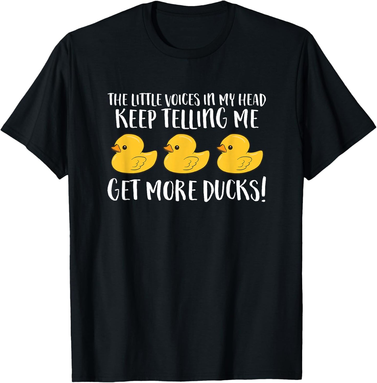The Little Voices In My Head Keep Telling Me Get More Ducks T-Shirt - T-Shirt | Black